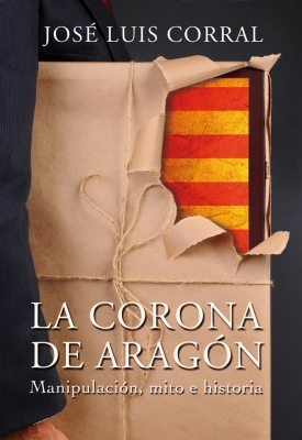 En este momento estás viendo Presentación de “La Corona de Aragón. Manipulación, mito e historia” de José Luis Corral